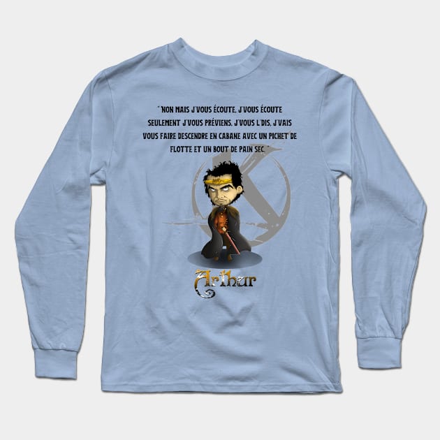 No, but I'm listening to you, I'm just listening to you, I'm warning you, I'm telling you, I'm going to take you down to the hut with a pitcher of the fleet and a piece of dry bread. Long Sleeve T-Shirt by Panthox